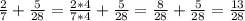 \frac{2}{7} + \frac{5}{28} = \frac{2*4}{7*4} + \frac{5}{28}= \frac{8}{28} + \frac{5}{28}= \frac{13}{28}
