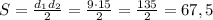 S= \frac{d_1d_2}{2}= \frac{9\cdot15}{2}= \frac{135}{2}=67,5