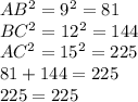 AB^2=9^2=81\\BC^2=12^2=144\\AC^2=15^2=225\\81+144=225\\225=225