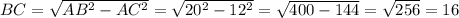 BC= \sqrt{AB^2-AC^2}= \sqrt{20^2-12^2}= \sqrt{400-144}= \sqrt{256}=16
