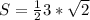 S= \frac{1}{2} 3* \sqrt{2}