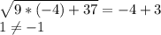 \sqrt{9*(-4) + 37} = -4 + 3\\1 \neq -1