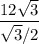 \dfrac{12\sqrt3}{\sqrt3 /2}