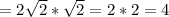 =2 \sqrt{2} * \sqrt{2} =2*2=4
