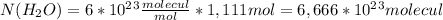N(H_2O)=6*10^2^3 \frac{molecul}{mol}*1,111mol=6,666*10^2^3molecul