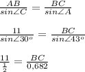 \frac{AB}{sin \angle C}= \frac{BC}{sin\angle A} \\ \\ \frac{11}{sin \angle 30^o}= \frac{BC}{sin\angle 43^o} \\ \\ \frac{11}{ \frac{1}{2} }= \frac{BC}{0,682}