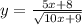 y= \frac{5x+8}{ \sqrt{10x+9} }