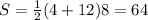 S= \frac{1}{2} (4+12)8=64