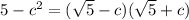 5 - c^2=( \sqrt{5}-c )( \sqrt{5}+c )