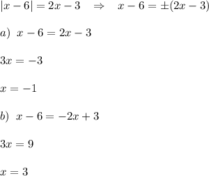 |x-6|=2x-3\; \; \; \Rightarrow\; \; \; x-6=\pm (2x-3)\\\\a)\; \; x-6=2x-3\\\\3x=-3\\\\x=-1\\\\b)\; \; x-6=-2x+3\\\\3x=9\\\\x=3