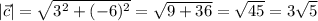 |\vec c|= \sqrt{3^2+(-6)^2}= \sqrt{9+36}= \sqrt{45}=3 \sqrt{5}