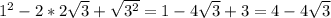 1^{2} - 2*2 \sqrt{3} + \sqrt{ 3^{2} } = 1 -4 \sqrt{3} +3= 4-4 \sqrt{3}