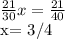 \frac{21}{30}x = \frac{21}{40} &#10;&#10;x= 3/4 &#10;