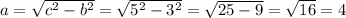 a= \sqrt{c^2-b^2}=\sqrt{5^2-3^2}= \sqrt{25-9}= \sqrt{16}=4