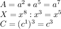 A=a^2*a^5=a^7 \\ X=x^8:x^3=x^5 \\ C=(c^1)^3=c^3