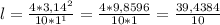 l = \frac{4*3,14^2}{10*1^1} = \frac{4*9,8596}{10*1} = \frac{39,4384}{10}