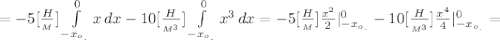 = - 5[\frac{H}{_M}] \int\limits^0_{-x_o_{_{.}}} {x} \, dx - 10[\frac{H}{_{M^3}}] \int\limits^0_{-x_o_{_{.}}} { x^3 } \, dx = - 5[\frac{H}{_M}] \frac{x^2}{2} |_{-x_o_{_{.}}}^0 - 10[\frac{H}{_{M^3}}] \frac{x^4}{4} |_{-x_o_{_{.}}}^0 =