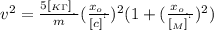 v^2 = \frac{ 5 [ _{ K\Gamma } ]_{_{_{.}}} }{m} ( \frac{x_o_{_{.}}}{[c]^{^{`}}} )^2 ( 1 + ( \frac{x_o_{_{.}}}{[_M]^{^{`}}} )^2 )