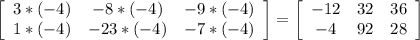 \left[\begin{array}{ccc}3*(-4)&-8*(-4)&-9*(-4)\\1*(-4)&-23*(-4)&-7*(-4)\end{array}\right] = \left[\begin{array}{ccc}-12&32&36\\-4&92&28\end{array}\right]