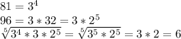 81= 3^{4} \\ 96=3*32=3* 2^{5} \\ \sqrt[5]{3^{4}*3* 2^{5}} = \sqrt[5]{3^{5}* 2^{5}} =3*2=6