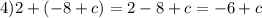 4)2+(-8+c)=2-8+c=-6+c