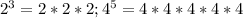 2^3 = 2*2*2 ; 4^5 = 4*4*4*4*4