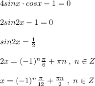 4sinx\cdot cosx-1=0\\\\2sin2x-1=0\\\\sin2x=\frac{1}{2}\\\\2x=(-1)^{n}\frac{\pi}{6}+\pi n\; ,\; n\in Z\\\\x=(-1)^{n}\frac{\pi}{12}+\frac{\pi n}{2}\; ,\; n\in Z\\
