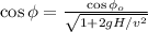 \cos{ \phi } = \frac{ \cos{ \phi_o } }{ \sqrt{ 1 + 2gH/v^2 } }