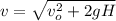 v = \sqrt{ v_o^2 + 2gH }