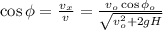 \cos{ \phi } = \frac{v_x}{v} = \frac{ v_o \cos{ \phi_o } }{ \sqrt{ v_o^2 + 2gH } }