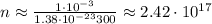 n \approx \frac{1 \cdot 10^{-3}}{ 1.38 \cdot 10^{-23} 300 } \approx 2.42 \cdot 10^{17}