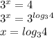 3^x=4 \\ &#10;3^x=3^{log_34} \\ &#10;x=log_34
