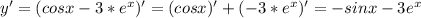 y'= (cosx-3*e^x)' = (cosx)'+(-3*e^x)' = -sinx-3e^x