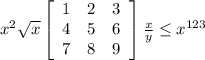 \\ x^{2} \sqrt{x} \left[\begin{array}{ccc}1&2&3\\4&5&6\\7&8&9\end{array}\right] \frac{x}{y} \leq x^{123}