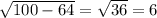 \sqrt{100-64}= \sqrt{36} =6