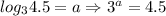 log_34.5=a\Rightarrow 3^a=4.5