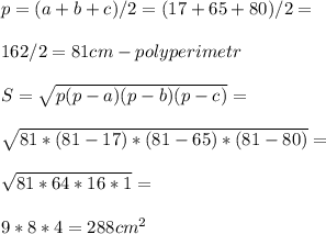 p=(a+b+c)/2=(17+65+80)/2= \\ \\ 162/2=81 cm -polyperimetr \\ \\ S=\sqrt{p(p-a)(p-b)(p-c)} = \\ \\ \sqrt{81*(81-17)*(81-65)*(81-80)}= \\ \\ \sqrt{81*64*16*1} = \\ \\ 9*8*4=288 cm^{2}