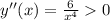 y''(x) = \frac{6}{x^4} 0