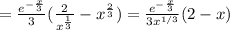 = \frac{ e^{ -\frac{x}{3} } }{3} ( \frac{2}{x^\frac{1}{3} } - x^\frac{2}{3} ) = \frac{ e^{ -\frac{x}{3} } }{ 3 x^{1/3} } ( 2 - x )