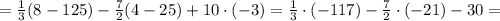 = \frac{1}{3} ( 8 - 125 ) - \frac{7}{2} ( 4 - 25 ) + 10 \cdot ( -3 ) = \frac{1}{3} \cdot ( -117 ) - \frac{7}{2} \cdot (-21) - 30 =