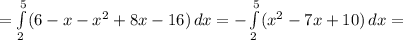 = \int\limits^5_2 ( 6 - x - x^2 + 8x - 16 ) \, dx = - \int\limits^5_2 ( x^2 - 7x + 10 ) \, dx =