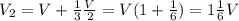 V_2 = V + \frac{1}{3} \frac{V}{2} = V ( 1 + \frac{1}{6} ) = 1 \frac{1}{6} V