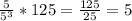 \frac{5}{5^3} *125= \frac{125}{25}=5