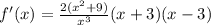 f'(x) = \frac{ 2 ( x^2 + 9 ) }{x^3} ( x + 3 ) ( x - 3 )