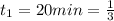 t_1=20min= \frac{1}{3}