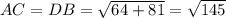 AC=DB= \sqrt{64+81} = \sqrt{145}