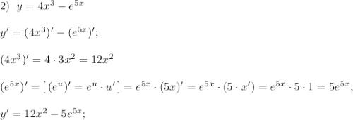 2)\; \; y=4x^3-e^{5x}\\\\y'=(4x^3)'-(e^{5x})';\\\\(4x^3)'=4\cdot 3x^2=12x^2\\\\(e^{5x})'=[\, (e^{u})'=e^{u}\cdot u'\, ]=e^{5x}\cdot (5x)'=e^{5x}\cdot (5\cdot x')=e^{5x}\cdot 5\cdot 1=5e^{5x};\\\\y'=12x^2-5e^{5x};