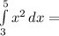 \int\limits^5_3 { x^{2} } \, dx =