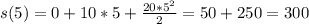 s(5)=0+10*5+\frac{20*5^2}{2}=50+250=300