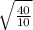 \sqrt{\frac{40}{10}